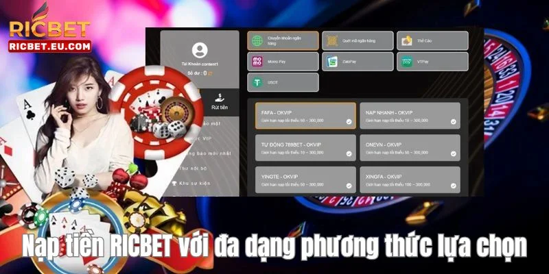 Nhà cái RICBET sở hữu đa dạng hình thức nạp tiền giúp bạn dễ dàng lựa chọn. 
