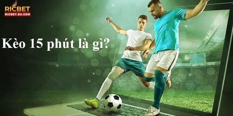 Kèo cược 15 phút ngày càng được yêu thích tại sàn chơi RICBET.