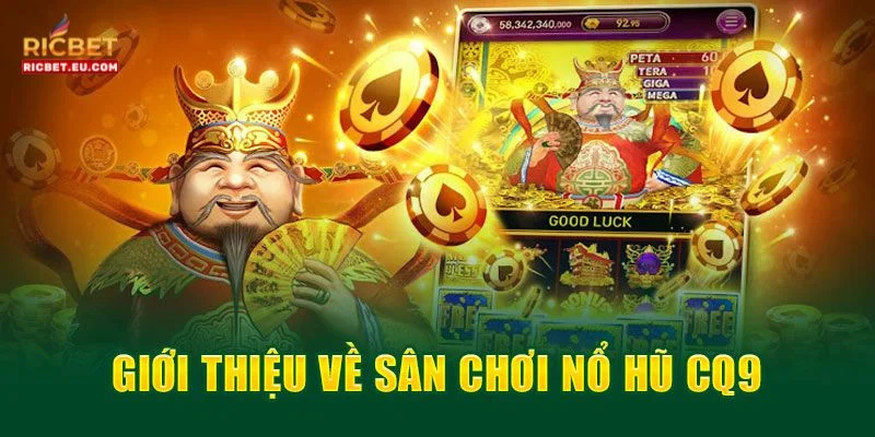 Sân chơi Nổ Hũ của CQ9 sở hữu kho game cực hấp dẫn.