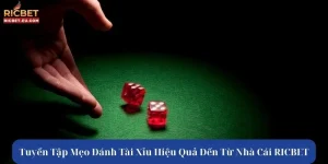 Tuyển Tập Mẹo Đánh Tài Xỉu Hiệu Quả Đến Từ Nhà Cái RICBET