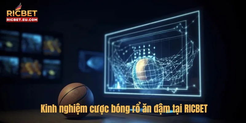 Một vài kinh nghiệm giúp bạn cược bóng rổ ăn chắc tại RICBET.