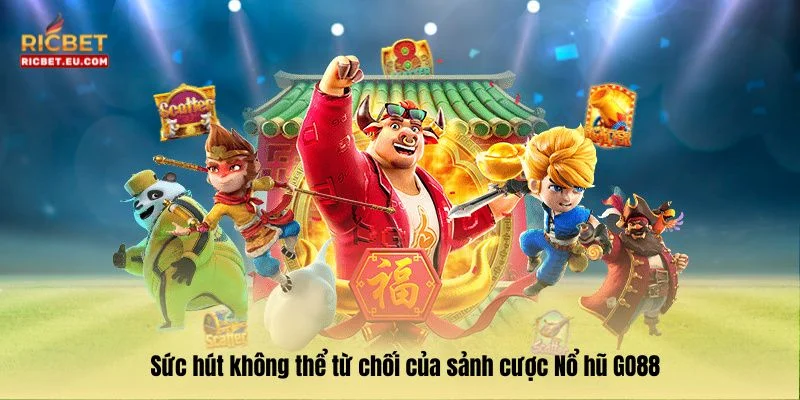 Sức hút không thể từ chối của sảnh cược Nổ hũ tại GO88.